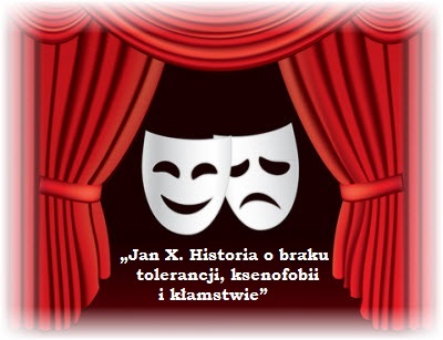 Spektakl „Jan X. Historia o braku tolerancji, ksenofobii i kłamstwie”